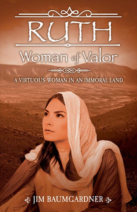 Ruth - Woman of Valor: A Virtuous Woman in an Immoral Land by Jim Baumgardner