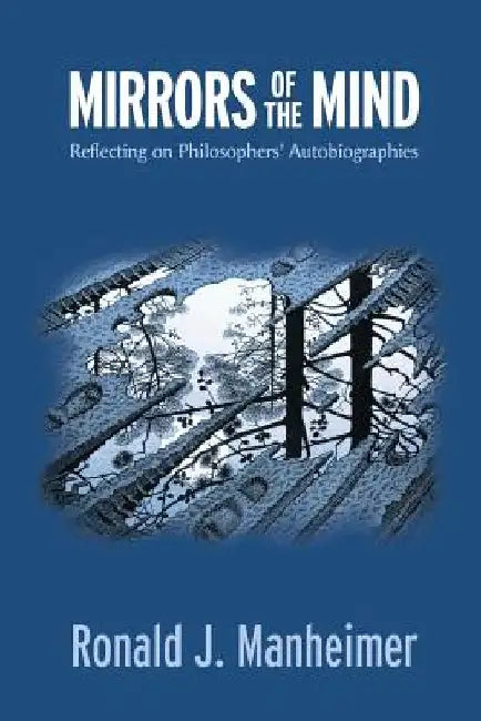 Mirrors of the Mind: Reflecting on Philosophers' Autobiographies by Ronald J. Manheimer