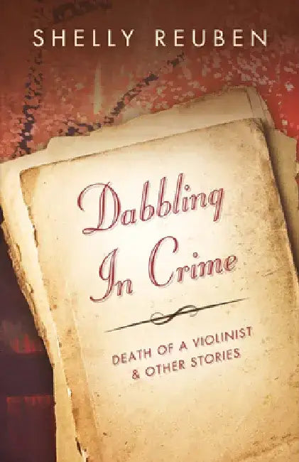 Dabbling in Crime: Death of the Violinist and Other Stories by Shelly Reuben