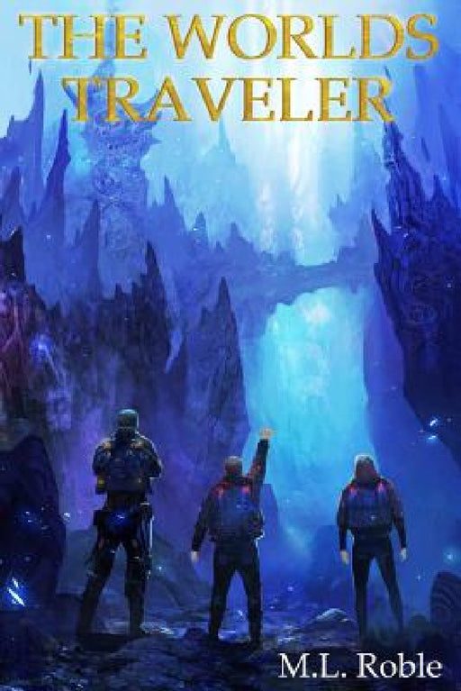 The Worlds Traveler by M. L. Roble
