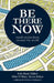 Be There Now by Mike O'Mary, Julie Rand