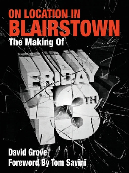 On Location in Blairstown: The Making of Friday the 13th by David Grove, Tom Savini