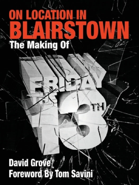 On Location in Blairstown: The Making of Friday the 13th by David Grove, Tom Savini
