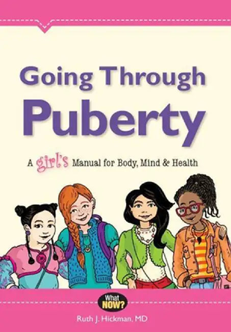 Going Through Puberty: A Girl's Manual for Body, Mind & Health by Ruth Hickman