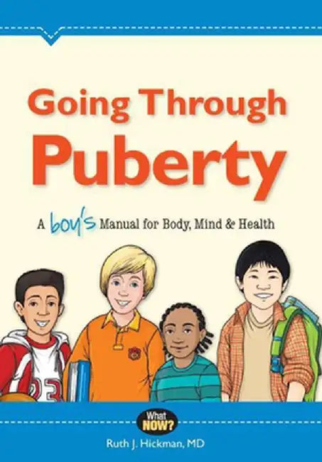 Going Through Puberty: A Boy's Manual for Body, Mind & Health by Ruth Hickman