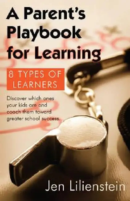 Parent's Playbook for Learning: 8 Types of Learners by Jen Lilienstein