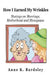 How I Earned My Wrinkles: Musings on Marriage, Motherhood and Menopause by Anne K. Bardsley