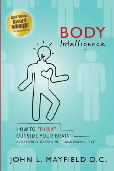 Body Intelligence: How to "Think" Outside Your Brain and connect to your multi-dimensional self by D. C. John L. Mayfield