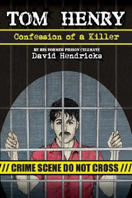 Tom Henry: Confession of a Killer by David Hendricks