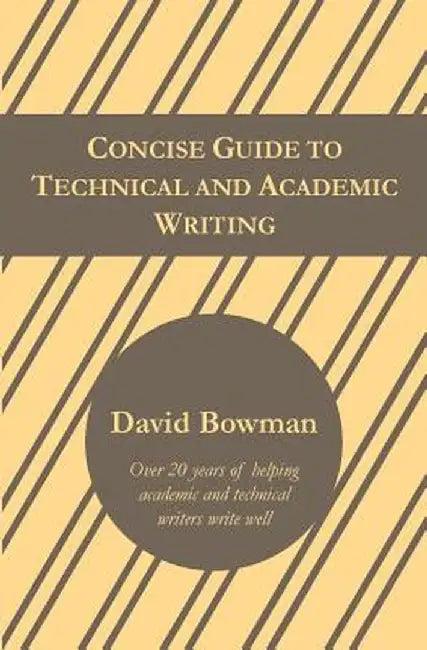 Concise Guide to Technical and Academic Writing by David Bowman