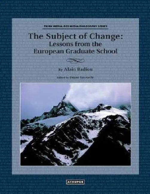The Subject of Change: Lessons from the European Graduate School by Alain Badiou, Duane Rousselle