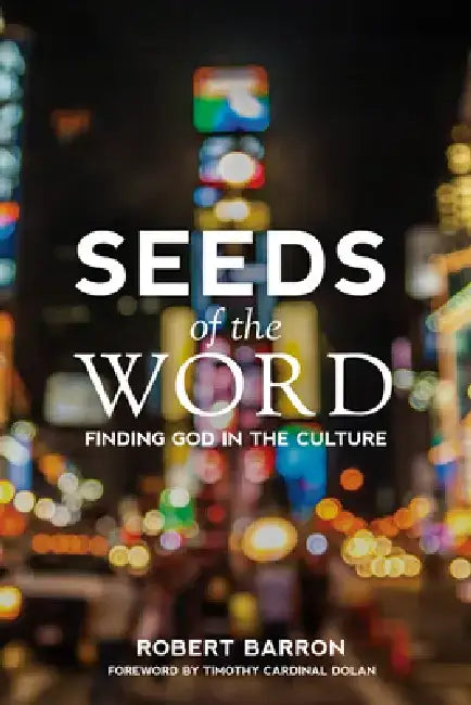 Seeds of the Word: Finding God in the Culture by Robert Barron