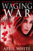 Waging War: The Immortal Descendants book 4 by April White