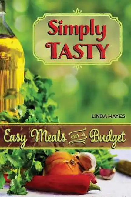 Simply Tasty-Easy Meals on a Budget by Linda Hayes