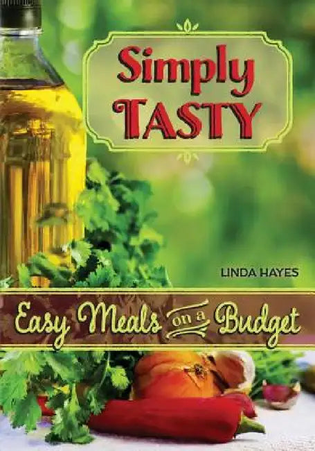 Simply Tasty-Easy Meals on a Budget by Linda Hayes