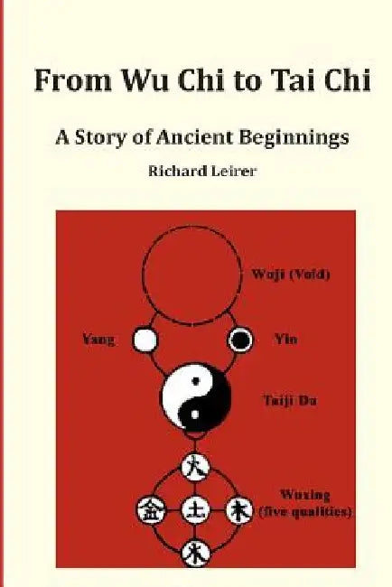 From Wu Chi to Tai Chi: A Story of Ancient Beginnings by Richard Leirer