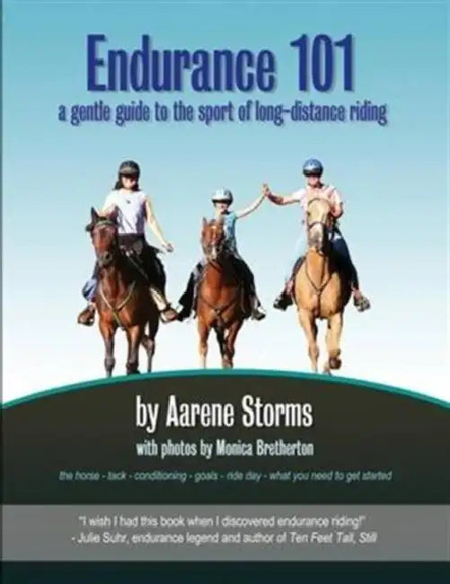 Endurance 101: a gentle guide to the sport of long-distance riding by Aarene Storms, Monica Bretherton