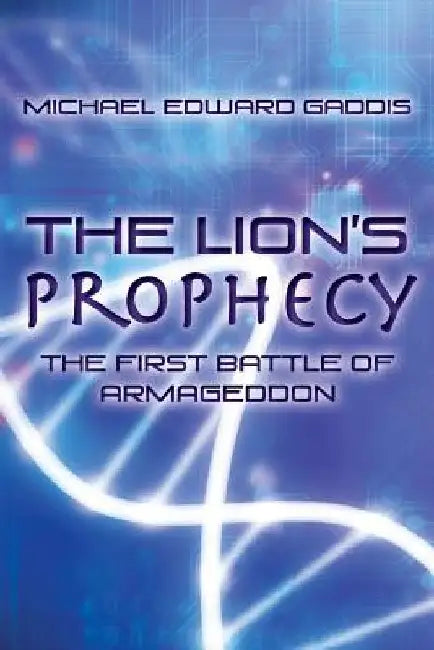The Lion's Prophecy: The First Battle Of Armageddon by Michael Edward Gaddis