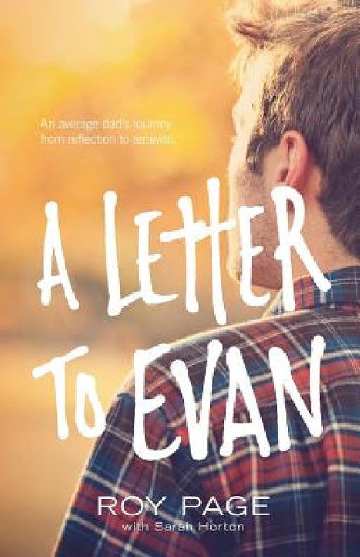 A Letter to Evan: An Average Dad's Journey from Reflection to Renewal by Roy Page