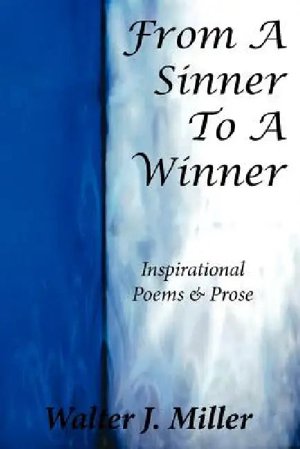 From A Sinner To A Winner by Walter J. Miller