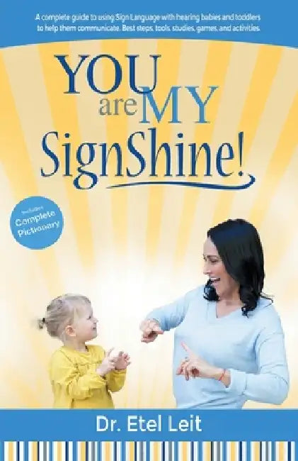 You are My SignShine!: A Complete Guide to Using Sign Language to Connect and Communicate with Hearing Babies and Children by Etel Leit