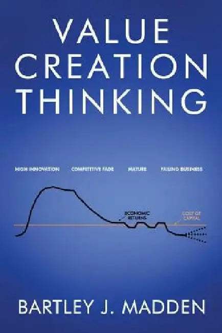 Value Creation Thinking by Bartley J. Madden