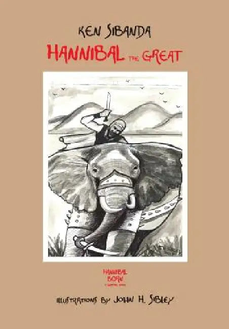Hannibal the Great: Hannibal Born by Ken Sibanda, John H. Sibley
