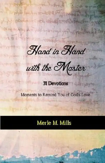 Hand in Hand with the Master: 31 Devotions - Moments to Remind You of God's Love by Evelyn J. Wagoner