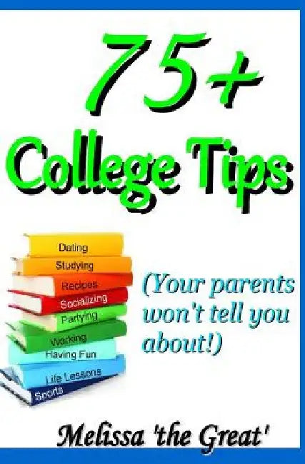75+ College Tips by Melissa 'The Great'