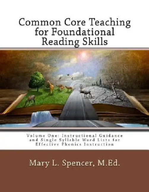 Common Core Teaching for Foundational Reading Skills: Volume One: Instructional Guidance and Single Syllable Word Lists for Effective Phonics Instruct by Mary L. Spencer M. Ed
