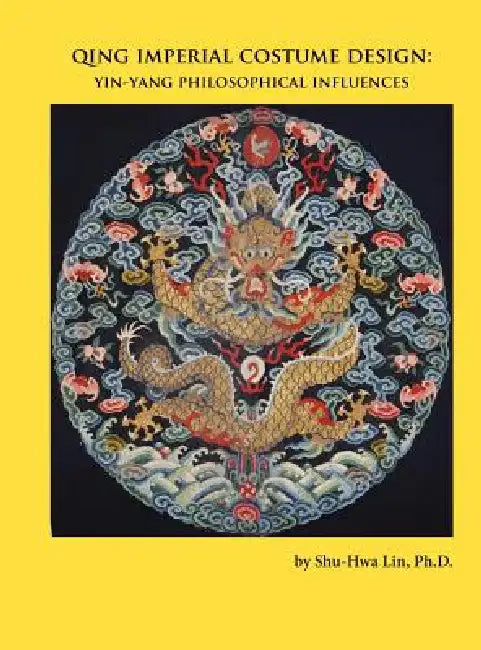 Qing Imperial Costume Design: Yin-Yang Philosophical Influences by Shu-Hwa Lin
