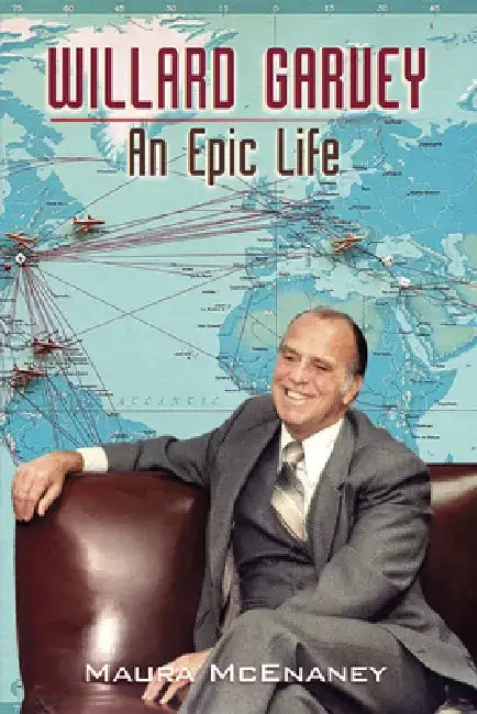 Willard Garvey: An Epic Life by Maura McEnaney