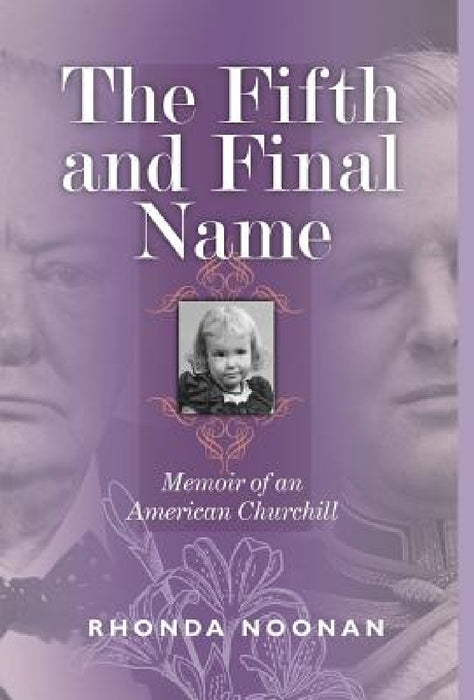 The Fifth and Final Name: Memoir of an American Churchill by Rhonda J. Noonan