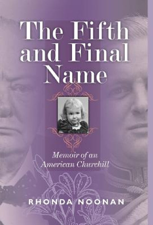 The Fifth and Final Name: Memoir of an American Churchill by Rhonda J. Noonan