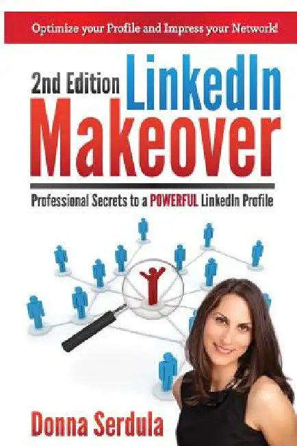 LinkedIn Makeover: Professional Secrets to a POWERFUL LinkedIn Profile by Donna Serdula