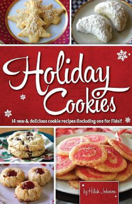 Holiday Cookies: 14 new & delicious cookie recipes (including one for Fido)! by Hilah Johnson