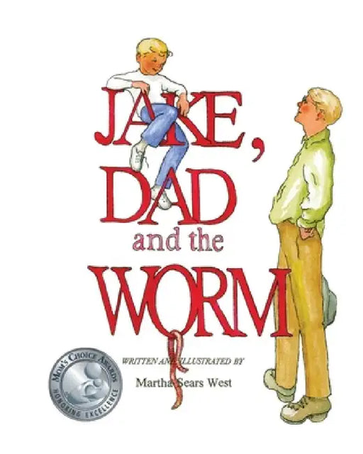 Jake, Dad and the Worm by Martha Sears West, Martha Sears West