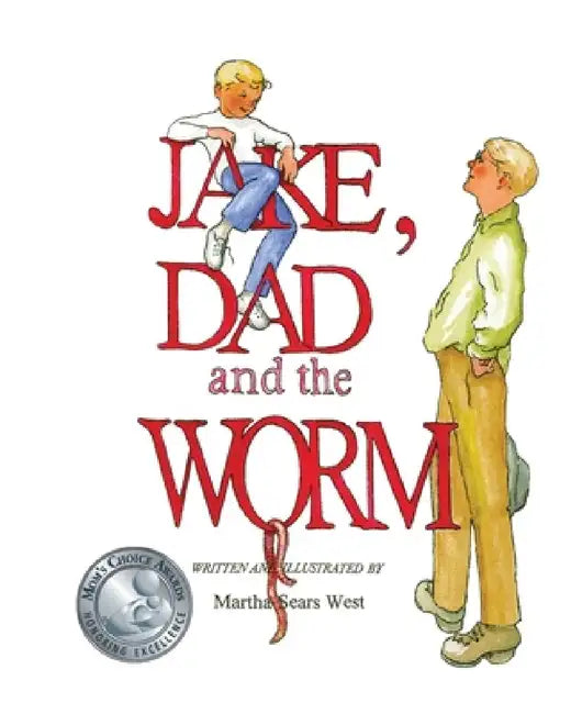 Jake, Dad and the Worm by Martha Sears West, Martha Sears West
