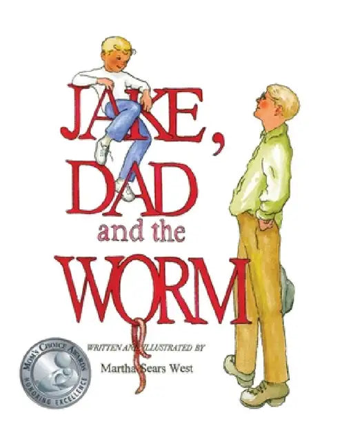 Jake, Dad and the Worm by Martha Sears West, Martha Sears West