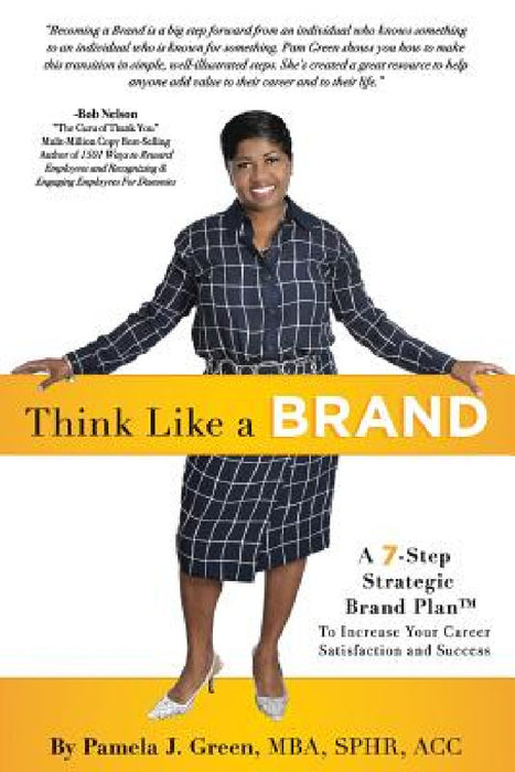 Think Like A Brand: A 7-Step Strategic Brand Plan To Increase Your Career Satisfaction and Success by Pamela J. Green