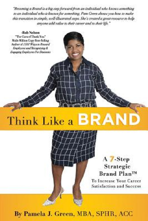 Think Like A Brand: A 7-Step Strategic Brand Plan To Increase Your Career Satisfaction and Success by Pamela J. Green
