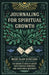 Journaling for Spiritual Growth: Six Weeks to Build a Habit that Fosters Spiritual and Emotional Maturity by Marc Alan Schelske