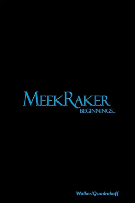 MeekRaker Beginnings... by Emma B. Quadrakoff, J. Bartholomew Walker