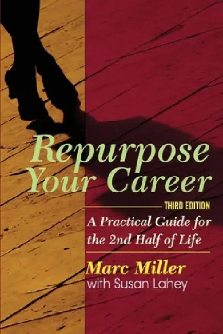 Repurpose Your Career: A Practical Guide for the 2nd Half of Life by Susan Lahey