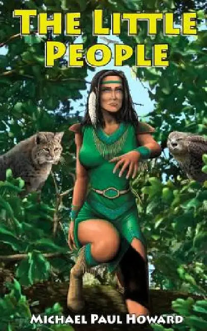 The Little People: A Native American Fantasy Adventure by Michael Paul Howard