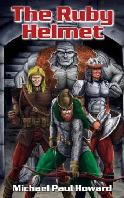 The Ruby Helmet: A sword and sorcery fantasy adventure. by Michael Paul Howard