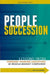 People Succession: Lessons from Forward Thinking Executives in Middle-Market Companies by Carol P. Bergeron