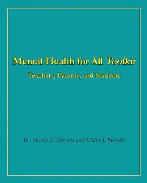 Mental Health for All Toolkit: Teachers, Parents, and Students by Elaine J. Brzycki