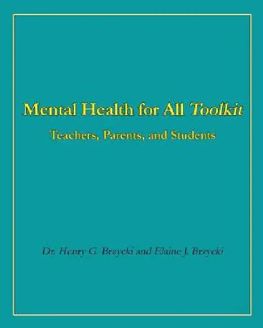 Mental Health for All Toolkit: Teachers, Parents, and Students by Elaine J. Brzycki