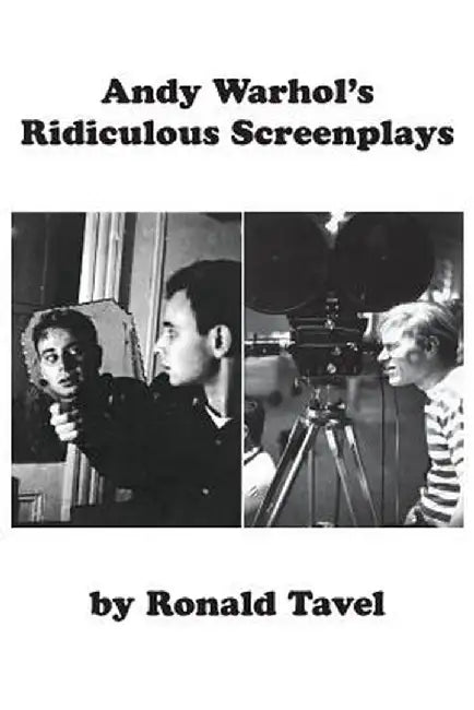 Andy Warhol's Ridiculous Screenplays by Ronald Tavel